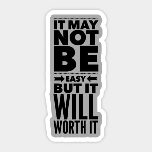 It may not be easy but it will worth it Sticker